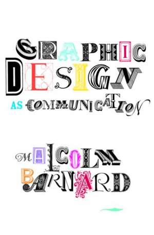 Graphic Design as Communication de Malcolm Barnard