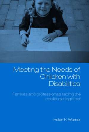 Meeting the Needs of Children with Disabilities: Families and Professionals Facing the Challenge Together de Helen K. Warner