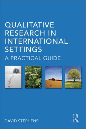 Qualitative Research in International Settings: A Practical Guide de David Stephens