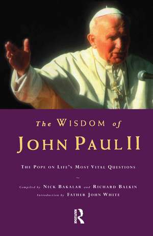 The Wisdom of John Paul II: The Pope on Life's Most Vital Questions de Nick Bakalar