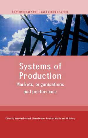 Systems of Production: Markets, Organisations and Performance de Brendan Burchell