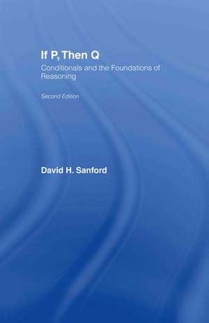 If P, Then Q: Conditionals and the Foundations of Reasoning de David Sanford