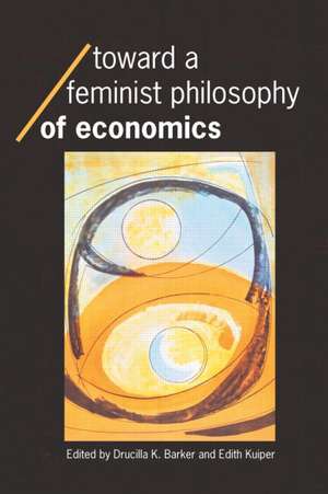 Toward a Feminist Philosophy of Economics de Drucilla Barker