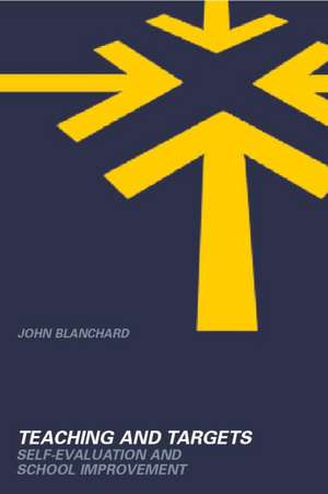 Teaching and Targets: Self Evaluation and School Improvement de John Blanchard