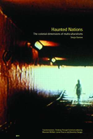 Haunted Nations: The Colonial Dimensions of Multiculturalisms de Sneja Gunew