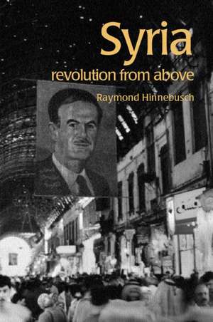 Syria: Revolution From Above de Raymond Hinnebusch