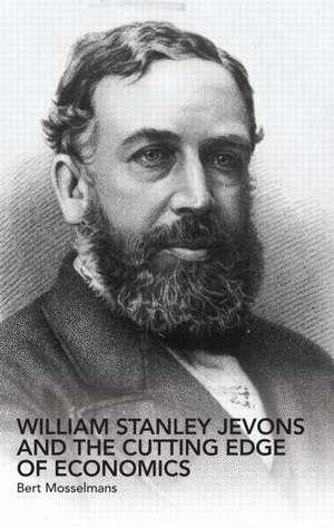 William Stanley Jevons and the Cutting Edge of Economics de Bert Mosselmans