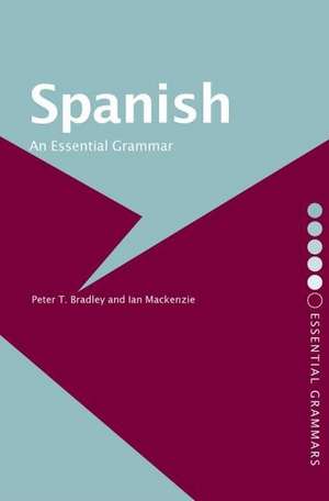 Spanish: An Essential Grammar de Peter T Bradley