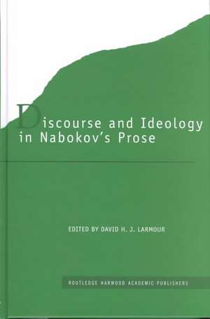 Discourse and Ideology in Nabokov's Prose de David H. J. Larmour