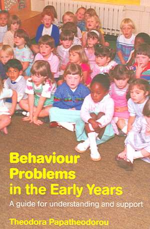 Behaviour Problems in the Early Years: A Guide for Understanding and Support de Theodora Papatheodorou