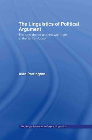 The Linguistics of Political Argument: The Spin-Doctor and the Wolf-Pack at the White House de Alan Partington