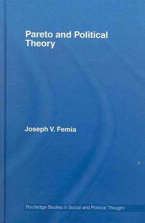 Pareto and Political Theory de Joseph V. Femia