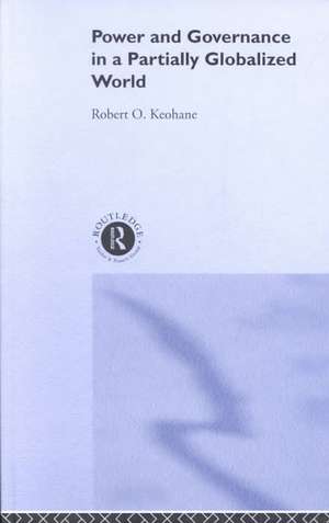 Power and Governance in a Partially Globalized World de Robert Keohane