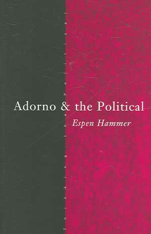 Adorno and the Political de Espen Hammer