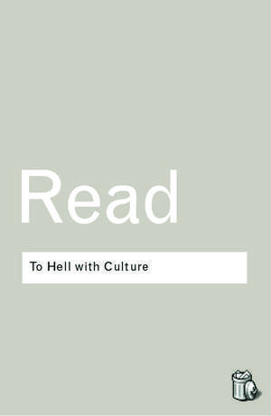 To Hell With Culture de Herbert Read