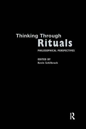 Thinking Through Rituals: Philosophical Perspectives de Kevin Schilbrack