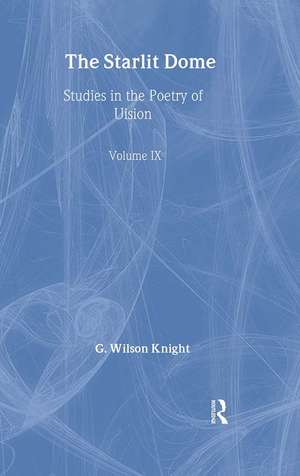 The Starlight Dome: Studies in the Poetry of Vision de Wilson G. Knight