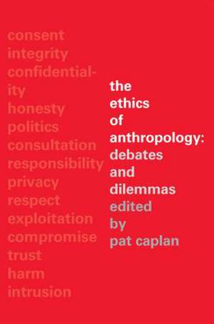 The Ethics of Anthropology: Debates and Dilemmas de Pat Caplan