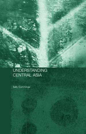 Understanding Central Asia: Politics and Contested Transformations de Sally N. Cummings