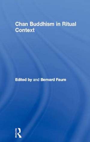 Chan Buddhism in Ritual Context de Bernard Faure