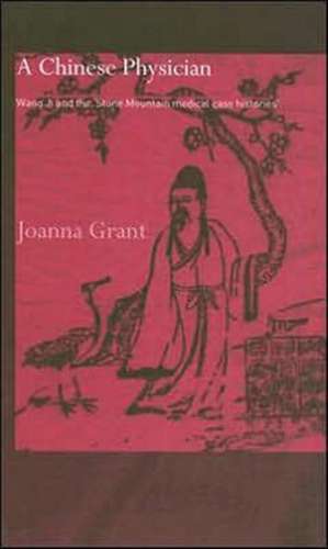 A Chinese Physician: Wang Ji and the Stone Mountain Medical Case Histories de Joanna Grant