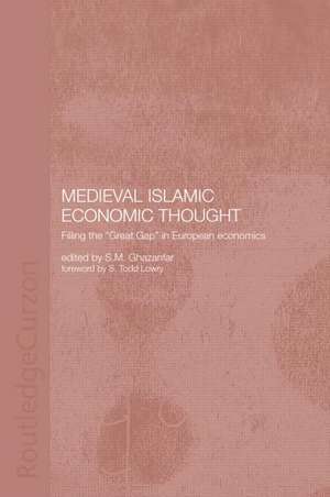Medieval Islamic Economic Thought: Filling the Great Gap in European Economics de S.M. Ghazanfar