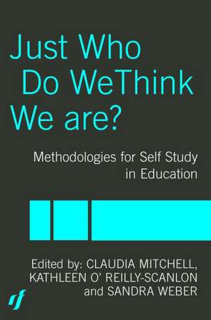 Just Who Do We Think We Are?: Methodologies for Autobiography and Self-Study in Education de Claudia Mitchell