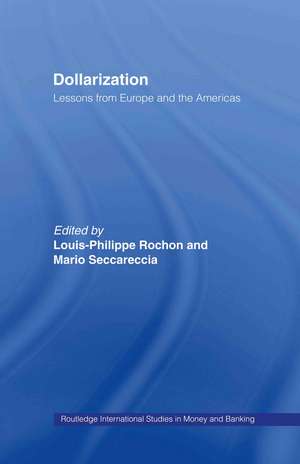 Dollarization: Lessons from Europe for the Americas de Louis-Phillipe Rochon