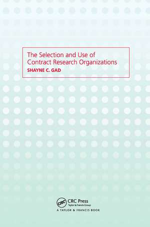 The Selection and Use of Contract Research Organizations de Shayne C. Gad