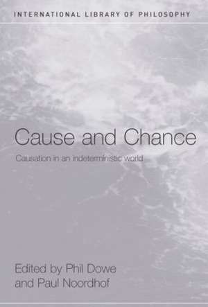 Cause and Chance: Causation in an Indeterministic World de Phil Dowe