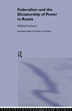 Federalism and the Dictatorship of Power in Russia de Mikhail Stoliarov