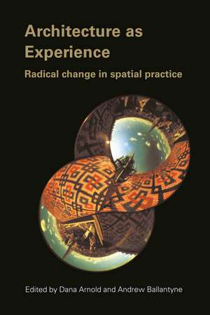 Architecture as Experience: Radical Change in Spatial Practice de Dana Arnold