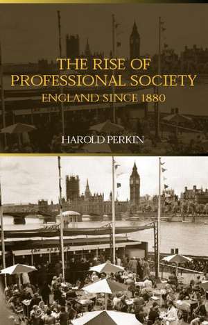 The Rise of Professional Society: England Since 1880 de Harold Perkin