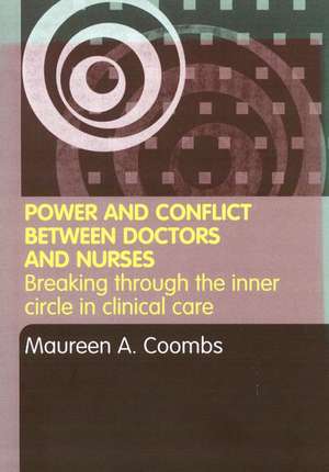 Power and Conflict Between Doctors and Nurses: Breaking Through the Inner Circle in Clinical Care de Maureen A. Coombs