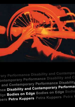 Disability and Contemporary Performance: Bodies on the Edge de Petra Kuppers