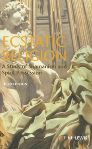 Ecstatic Religion: A Study of Shamanism and Spirit Possession de I. M. Lewis