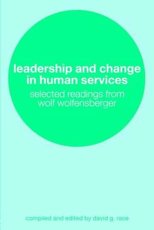 Leadership and Change in Human Services: Selected Readings from Wolf Wolfensberger de David Race