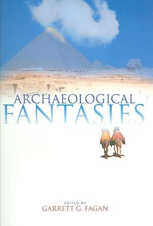 Archaeological Fantasies: How Pseudoarchaeology Misrepresents the Past and Misleads the Public de Garrett G. Fagan