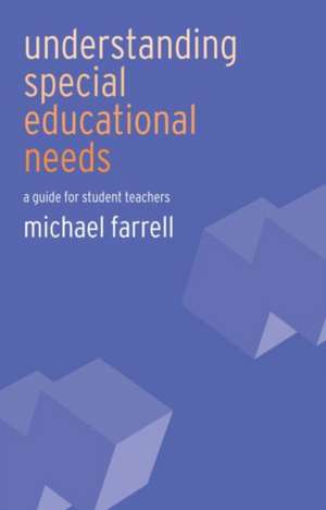 Understanding Special Educational Needs: A Guide for Student Teachers de Michael Farrell