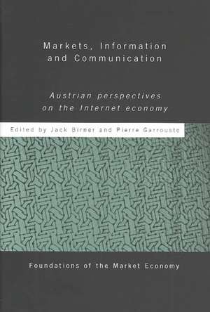 Markets, Information and Communication: Austrian Perspectives on the Internet Economy de Jack Birner