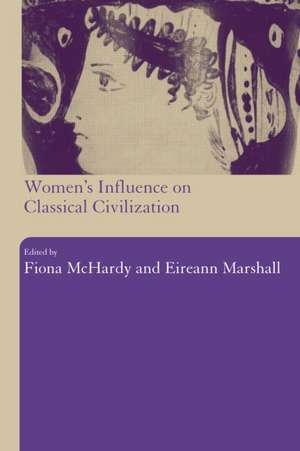 Women's Influence on Classical Civilization de Eireann Marshall