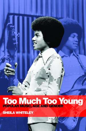 Too Much Too Young: Popular Music Age and Gender de Sheila Whiteley