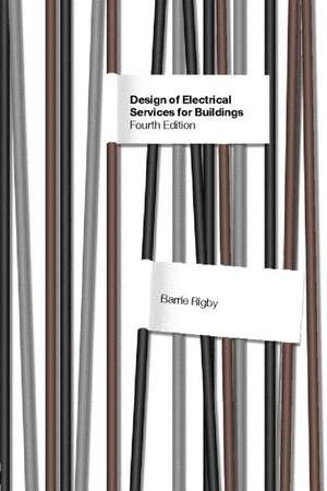 Design of Electrical Services for Buildings de Barrie Rigby