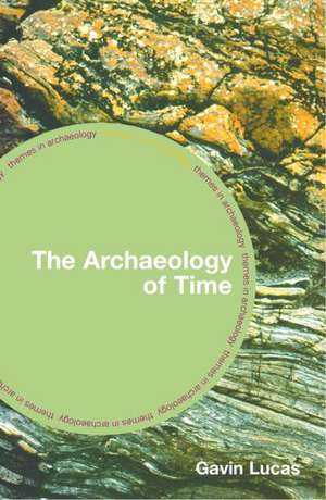 The Archaeology of Time de Gavin Lucas