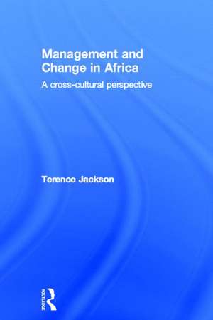 Management and Change in Africa: A Cross-Cultural Perspective de Terence Jackson