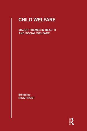 Child Welfare: Major Themes in Health and Social Welfare de Nick Frost