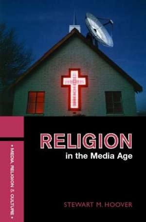 Religion in the Media Age de Stewart M. Hoover