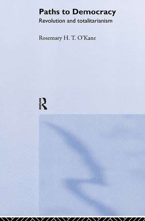 Paths to Democracy: Revolution and Totalitarianism de Rosemary H. T. O'Kane