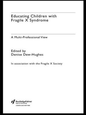 Educating Children with Fragile X Syndrome: A Multi-Professional View de Denise Dew-Hughes