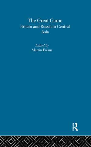 The Great Game: Britain and Russia in Central Asia de Sir Martin Ewans